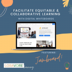 Image for Loravore Learning Resource: Facilitate Equitable and Collaborative Learning with Digital Whiteboards featuring Jamboard!